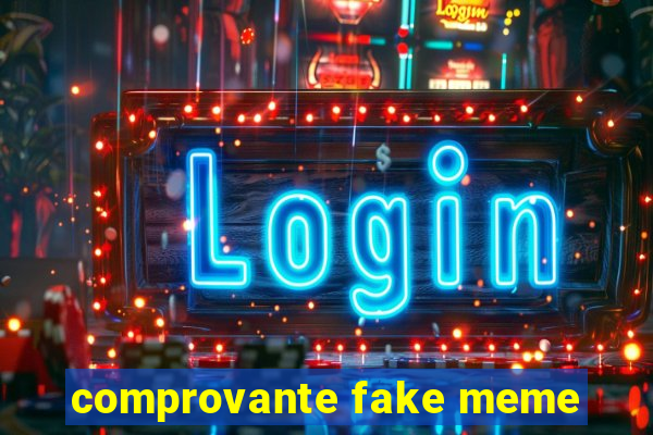 comprovante fake meme